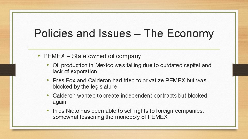 Policies and Issues – The Economy • PEMEX – State owned oil company •