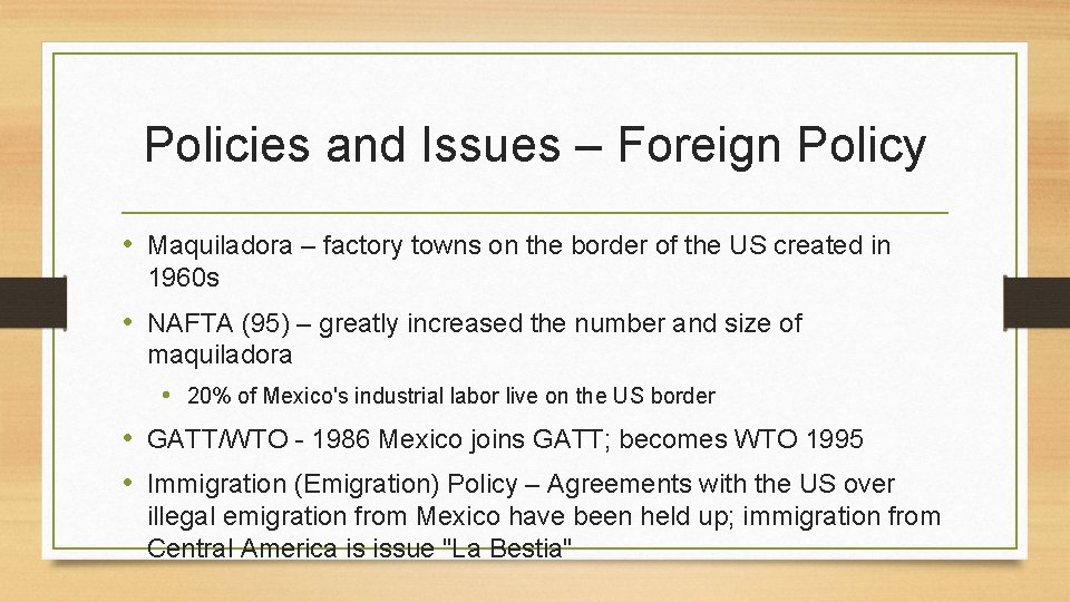 Policies and Issues – Foreign Policy • Maquiladora – factory towns on the border