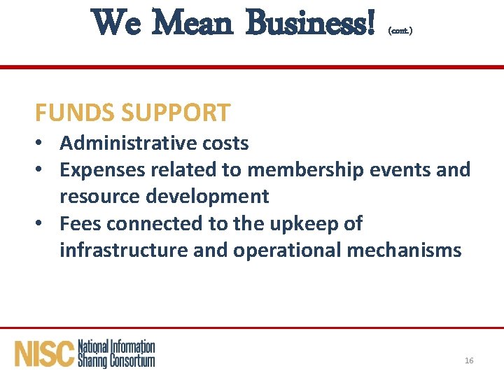 We Mean Business! (cont. ) FUNDS SUPPORT • Administrative costs • Expenses related to