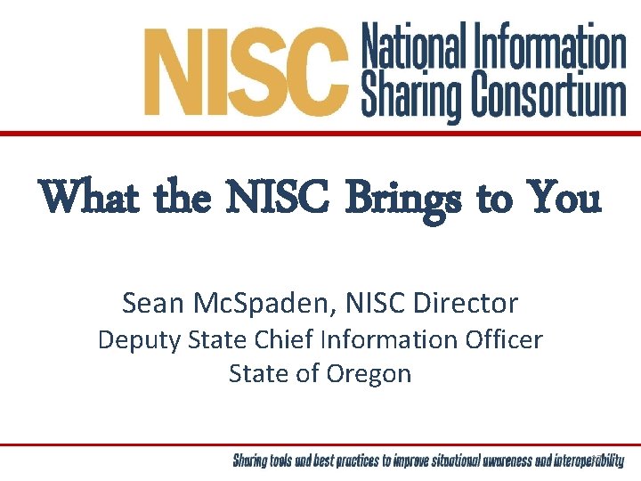 What the NISC Brings to You Sean Mc. Spaden, NISC Director Deputy State Chief