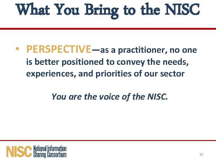 What You Bring to the NISC • PERSPECTIVE—as a practitioner, no one is better