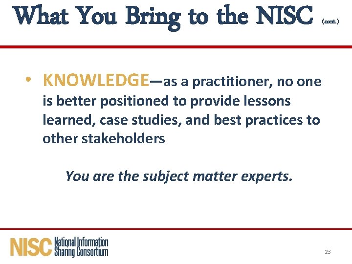 What You Bring to the NISC (cont. ) • KNOWLEDGE—as a practitioner, no one