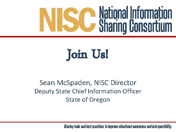 Join Us! Sean Mc. Spaden, NISC Director Deputy State Chief Information Officer State of