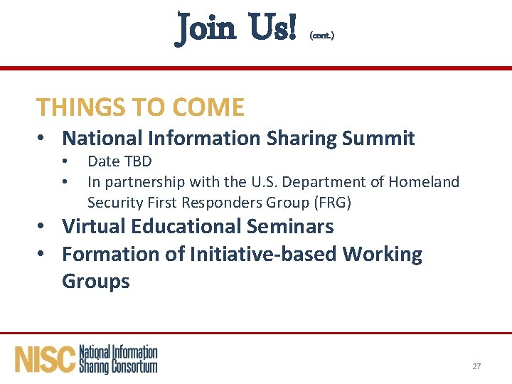 Join Us! (cont. ) THINGS TO COME • National Information Sharing Summit • •