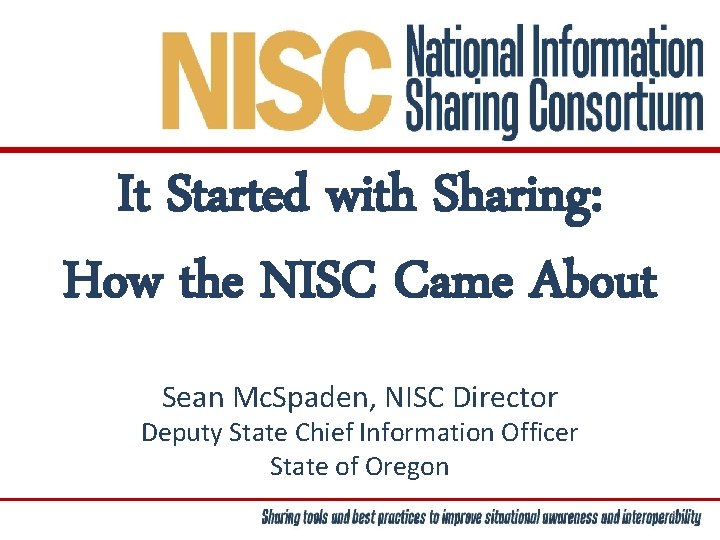 It Started with Sharing: How the NISC Came About Sean Mc. Spaden, NISC Director