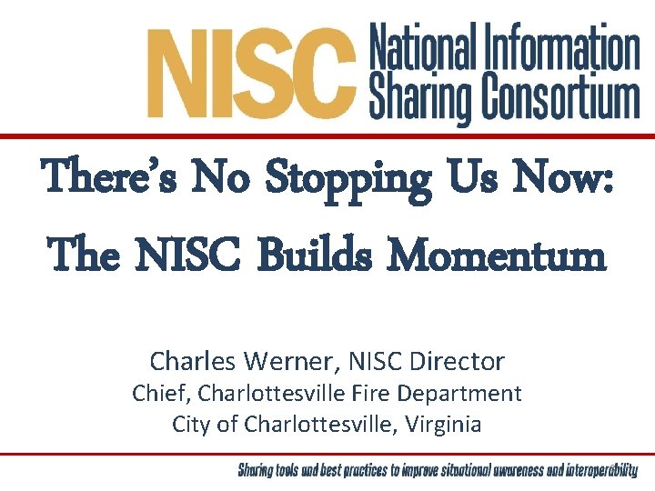 There’s No Stopping Us Now: The NISC Builds Momentum Charles Werner, NISC Director Chief,