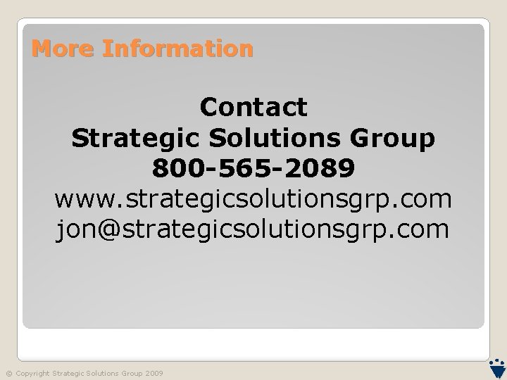 More Information Contact Strategic Solutions Group 800 -565 -2089 www. strategicsolutionsgrp. com jon@strategicsolutionsgrp. com
