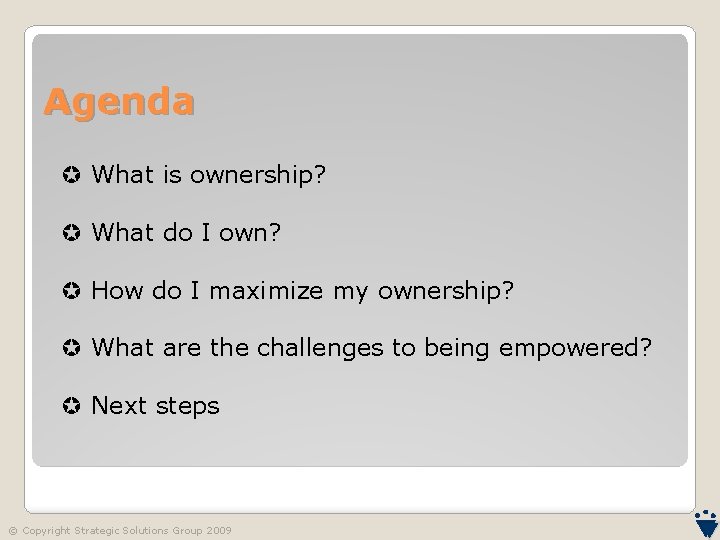Agenda What is ownership? What do I own? How do I maximize my ownership?