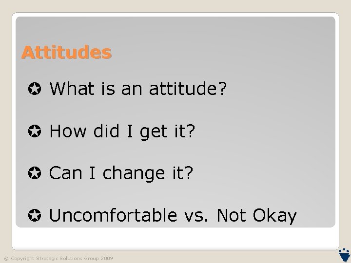 Attitudes What is an attitude? How did I get it? Can I change it?