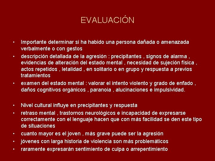 EVALUACIÓN • • Importante determinar si ha habido una persona dañada o amenazada verbalmente