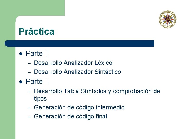 Práctica l Parte I – – l Desarrollo Analizador Léxico Desarrollo Analizador Sintáctico Parte