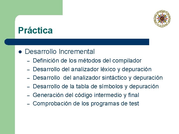 Práctica l Desarrollo Incremental – – – Definición de los métodos del compilador Desarrollo