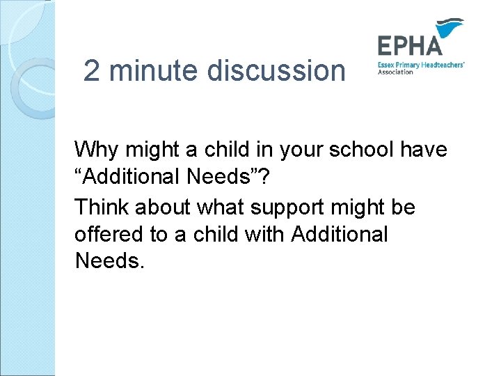 2 minute discussion Why might a child in your school have “Additional Needs”? Think
