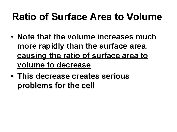 Ratio of Surface Area to Volume • Note that the volume increases much more