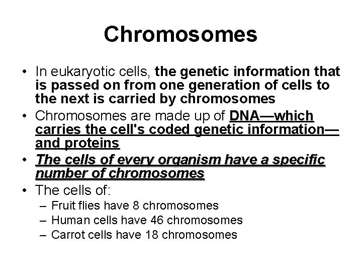 Chromosomes • In eukaryotic cells, the genetic information that is passed on from one