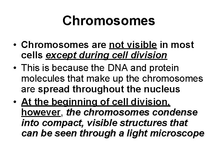 Chromosomes • Chromosomes are not visible in most cells except during cell division •
