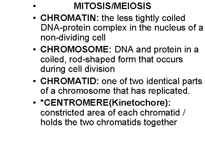  • MITOSIS/MEIOSIS • CHROMATIN: the less tightly coiled DNA-protein complex in the nucleus