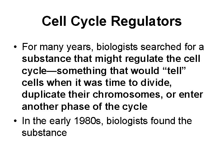 Cell Cycle Regulators • For many years, biologists searched for a substance that might