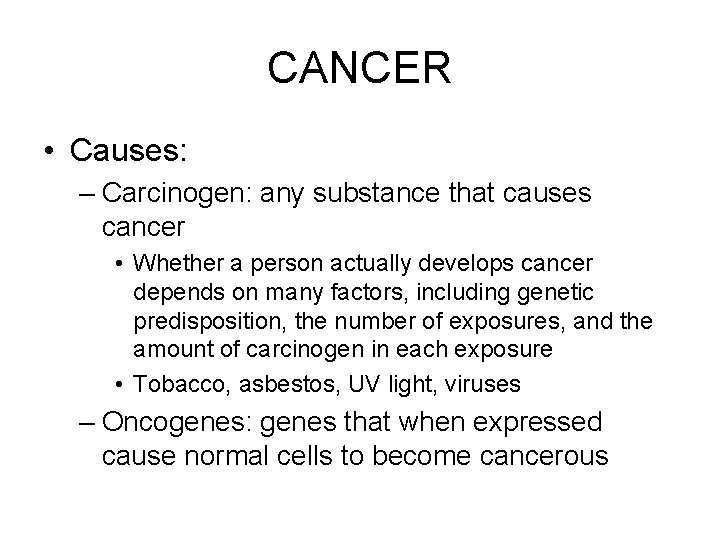 CANCER • Causes: – Carcinogen: any substance that causes cancer • Whether a person