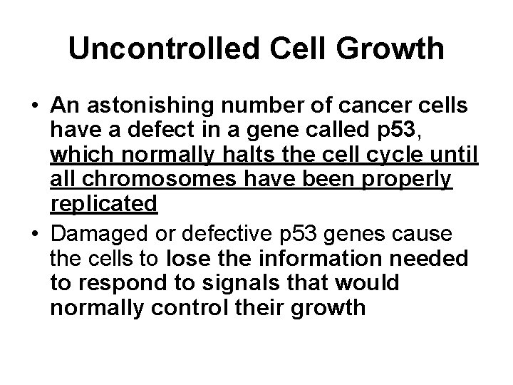 Uncontrolled Cell Growth • An astonishing number of cancer cells have a defect in