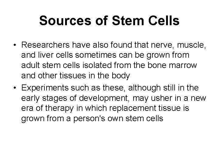 Sources of Stem Cells • Researchers have also found that nerve, muscle, and liver