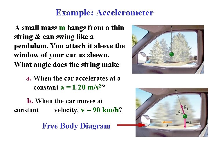 Example: Accelerometer A small mass m hangs from a thin string & can swing