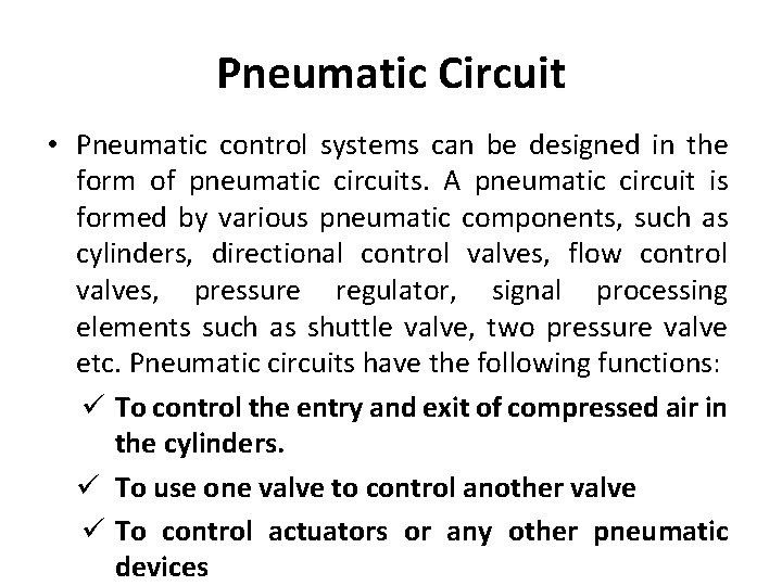Pneumatic Circuit • Pneumatic control systems can be designed in the form of pneumatic