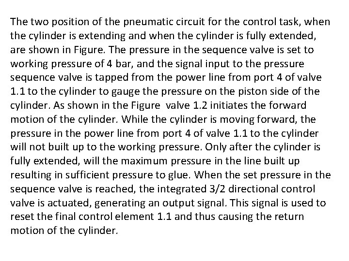 The two position of the pneumatic circuit for the control task, when the cylinder