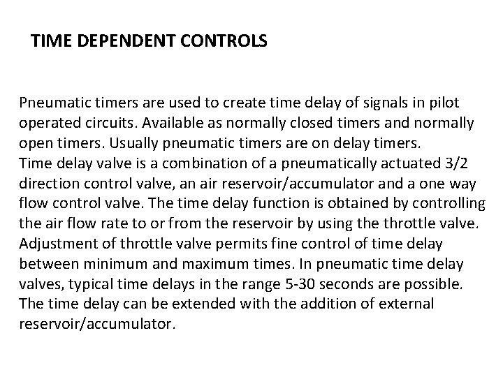 TIME DEPENDENT CONTROLS Pneumatic timers are used to create time delay of signals in