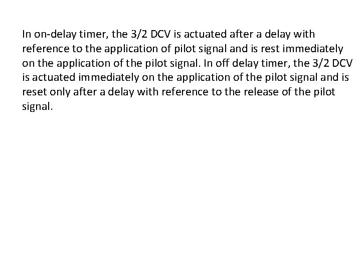 In on-delay timer, the 3/2 DCV is actuated after a delay with reference to