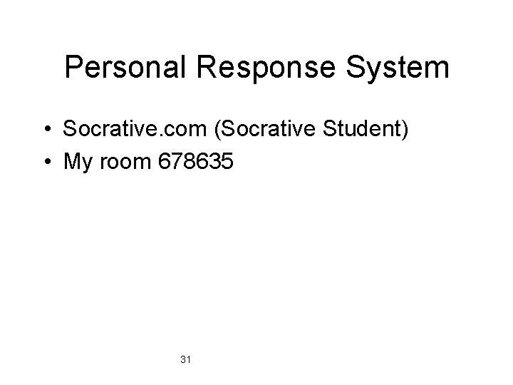 Personal Response System • Socrative. com (Socrative Student) • My room 678635 31 