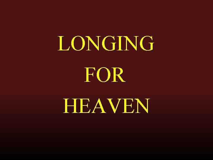 LONGING FOR HEAVEN 