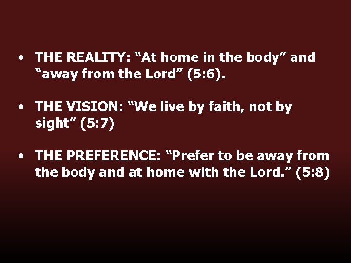  • THE REALITY: “At home in the body” and “away from the Lord”