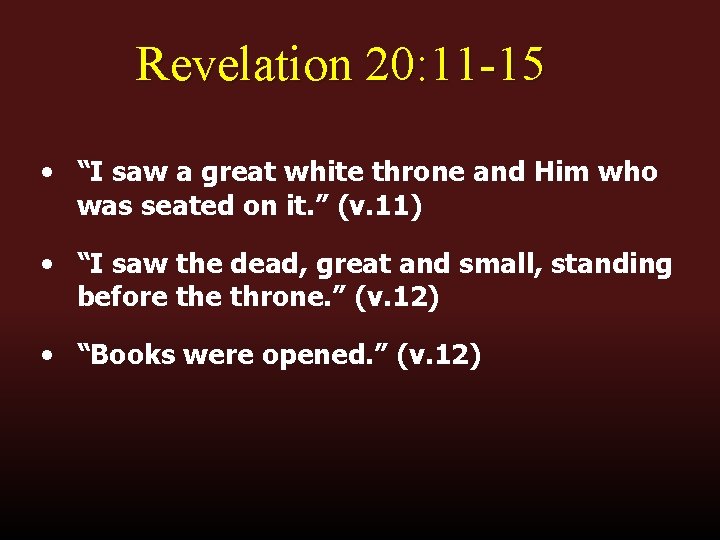 Revelation 20: 11 -15 • “I saw a great white throne and Him who