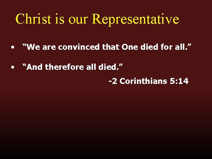 Christ is our Representative • “We are convinced that One died for all. ”
