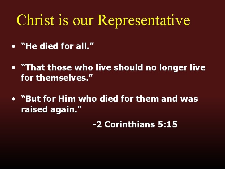 Christ is our Representative • “He died for all. ” • “That those who