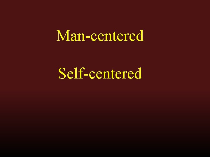 Man-centered Self-centered 