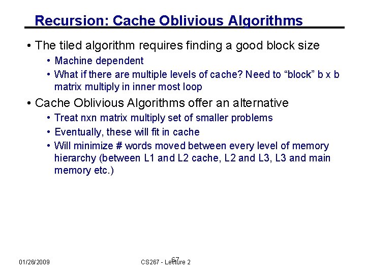 Recursion: Cache Oblivious Algorithms • The tiled algorithm requires finding a good block size