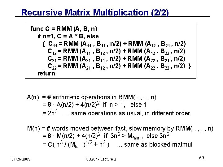 Recursive Matrix Multiplication (2/2) func C = RMM (A, B, n) if n=1, C