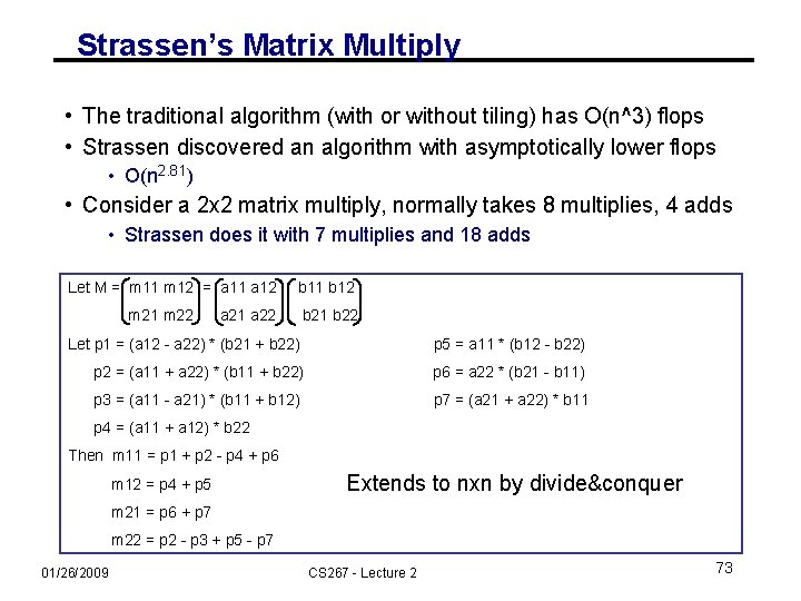 Strassen’s Matrix Multiply • The traditional algorithm (with or without tiling) has O(n^3) flops