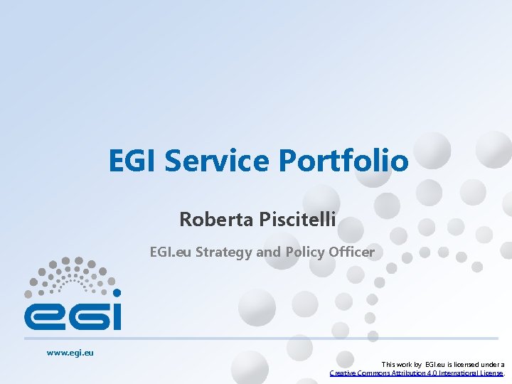 EGI Service Portfolio Roberta Piscitelli EGI. eu Strategy and Policy Officer www. egi. eu