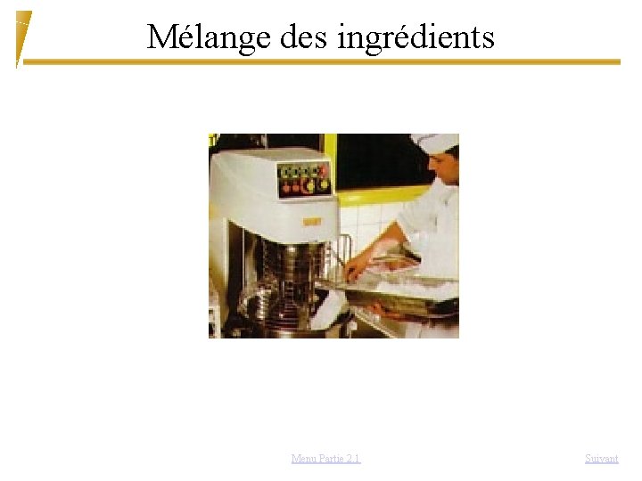 Mélange des ingrédients Menu Partie 2. 1 Suivant 