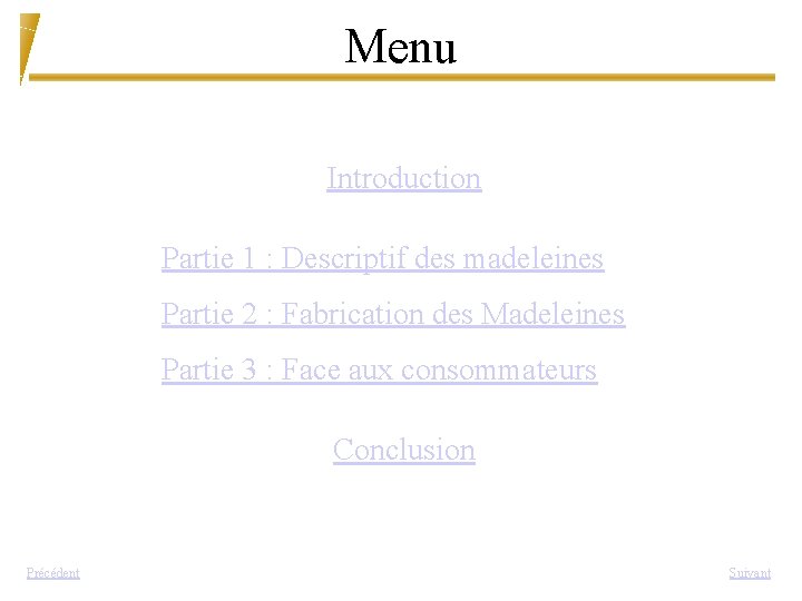 Menu Introduction Partie 1 : Descriptif des madeleines Partie 2 : Fabrication des Madeleines