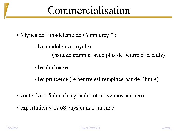 Commercialisation • 3 types de “ madeleine de Commercy ” : - les madeleines