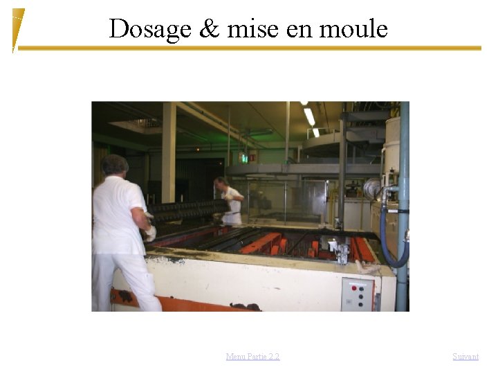 Dosage & mise en moule Menu Partie 2. 2 Suivant 