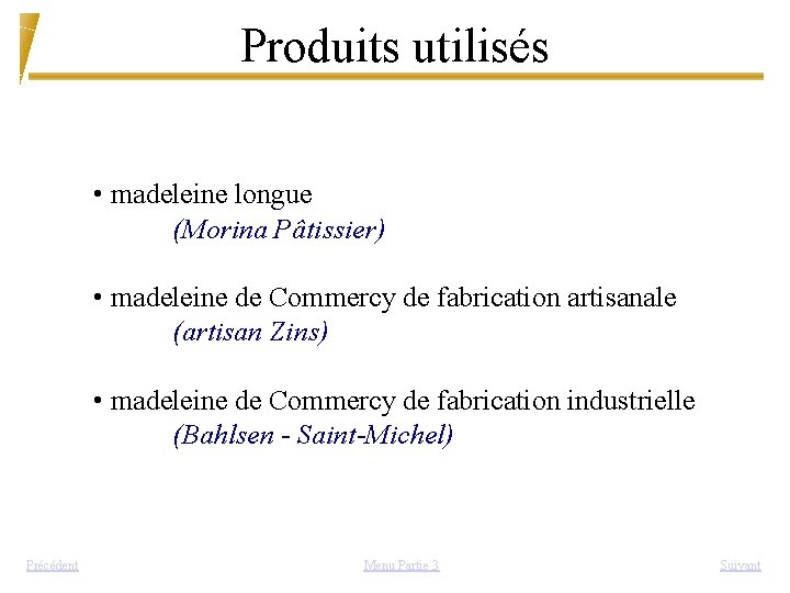 Produits utilisés • madeleine longue (Morina Pâtissier) • madeleine de Commercy de fabrication artisanale