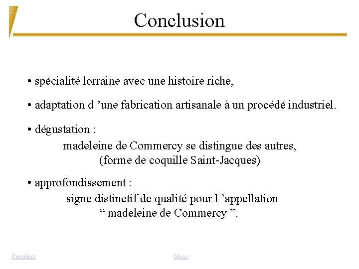 Conclusion • spécialité lorraine avec une histoire riche, • adaptation d ’une fabrication artisanale