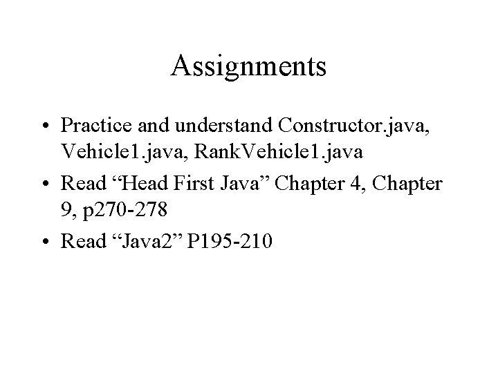 Assignments • Practice and understand Constructor. java, Vehicle 1. java, Rank. Vehicle 1. java