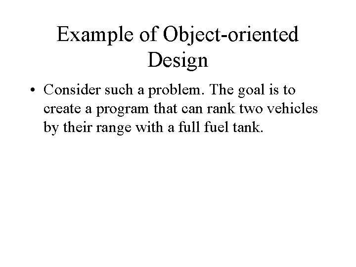 Example of Object-oriented Design • Consider such a problem. The goal is to create