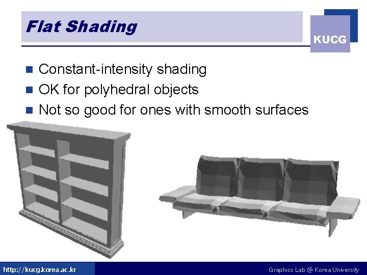 Flat Shading KUCG Constant-intensity shading n OK for polyhedral objects n Not so good Flat Shading KUCG Constant-intensity shading n OK for polyhedral objects n Not so good